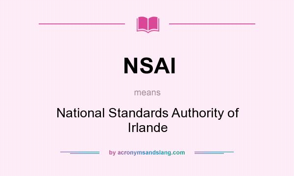 What does NSAI mean? It stands for National Standards Authority of Irlande