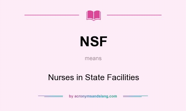 What does NSF mean? It stands for Nurses in State Facilities