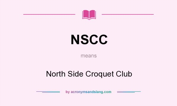 What does NSCC mean? It stands for North Side Croquet Club
