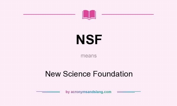 What does NSF mean? It stands for New Science Foundation