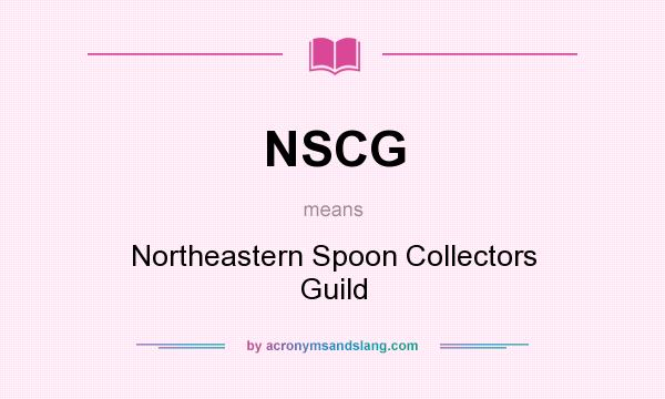 What does NSCG mean? It stands for Northeastern Spoon Collectors Guild