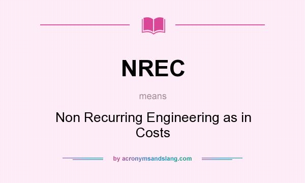 What does NREC mean? It stands for Non Recurring Engineering as in Costs
