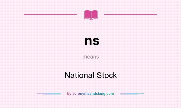 What does ns mean? It stands for National Stock