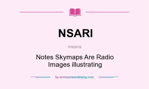 What does NSARI mean? It stands for Notes Skymaps Are Radio Images illustrating