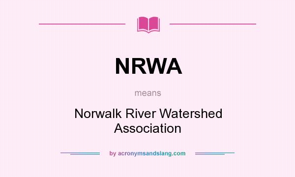 What does NRWA mean? It stands for Norwalk River Watershed Association