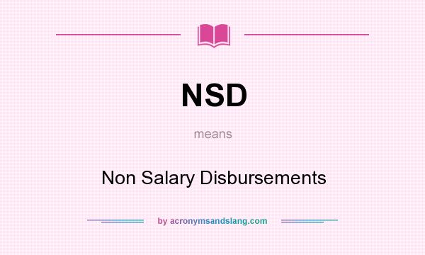 What does NSD mean? It stands for Non Salary Disbursements