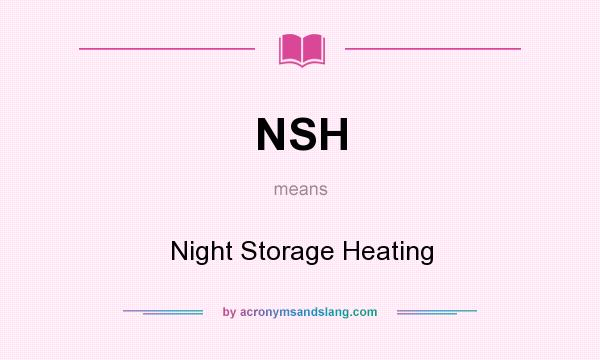 What does NSH mean? It stands for Night Storage Heating