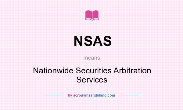 What does NSAS mean? It stands for Nationwide Securities Arbitration Services