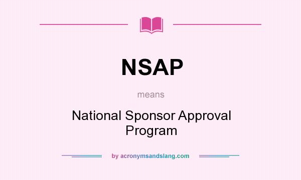 What does NSAP mean? It stands for National Sponsor Approval Program