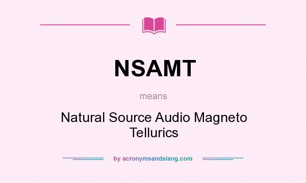 What does NSAMT mean? It stands for Natural Source Audio Magneto Tellurics