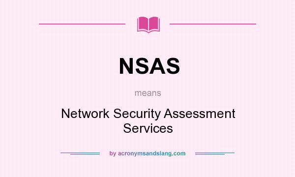 What does NSAS mean? It stands for Network Security Assessment Services
