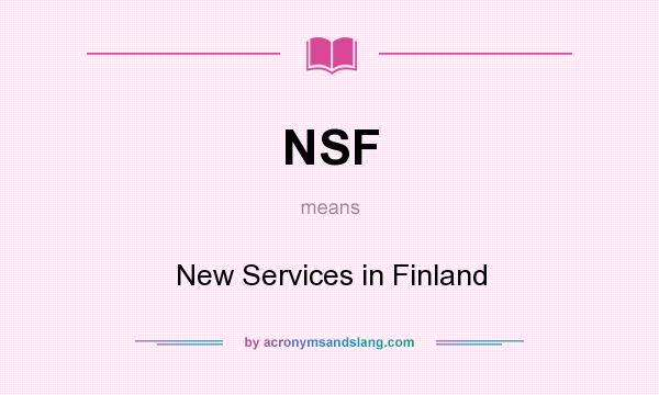 What does NSF mean? It stands for New Services in Finland