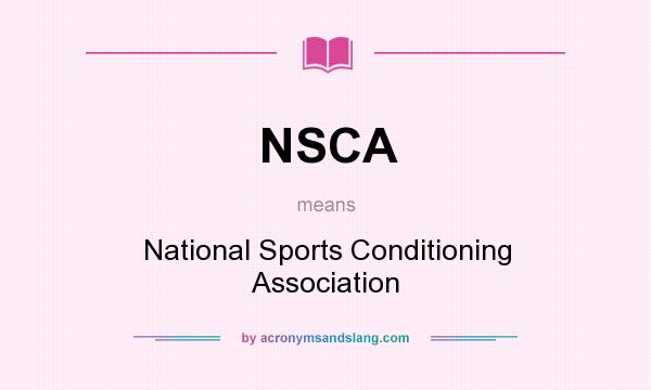 What does NSCA mean? It stands for National Sports Conditioning Association
