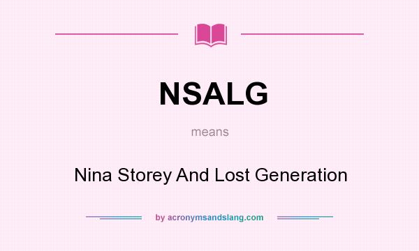 What does NSALG mean? It stands for Nina Storey And Lost Generation
