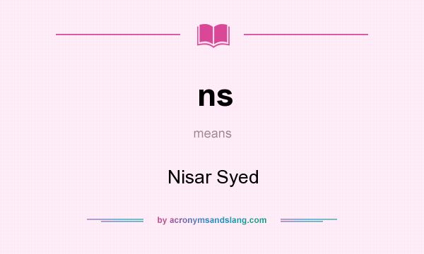 What does ns mean? It stands for Nisar Syed