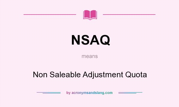 What does NSAQ mean? It stands for Non Saleable Adjustment Quota
