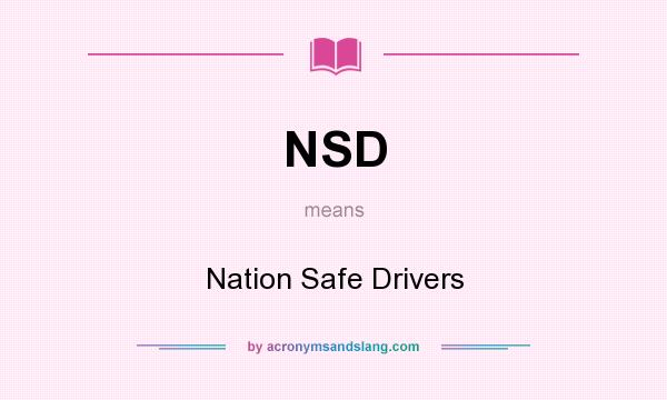 What does NSD mean? It stands for Nation Safe Drivers