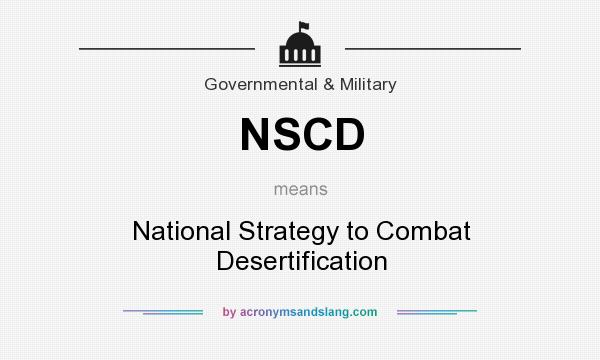 What does NSCD mean? It stands for National Strategy to Combat Desertification