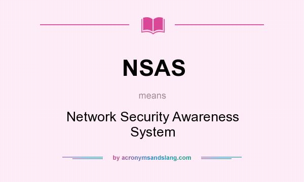 What does NSAS mean? It stands for Network Security Awareness System
