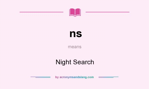 What does ns mean? It stands for Night Search