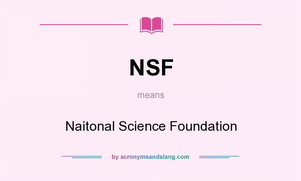 What does NSF mean? It stands for Naitonal Science Foundation
