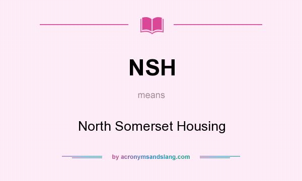What does NSH mean? It stands for North Somerset Housing