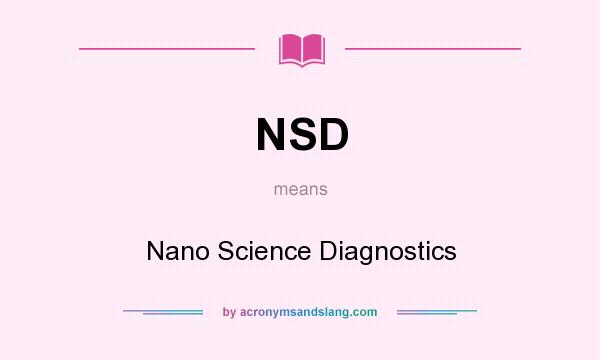 What does NSD mean? It stands for Nano Science Diagnostics