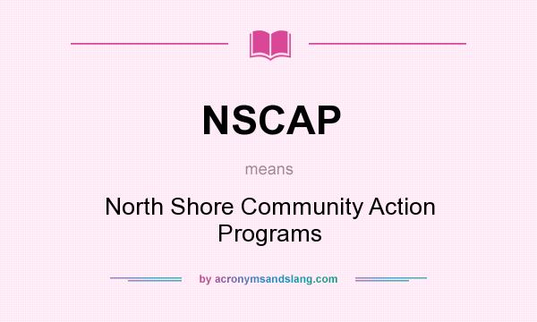 What does NSCAP mean? It stands for North Shore Community Action Programs