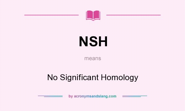 What does NSH mean? It stands for No Significant Homology