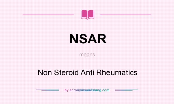 What does NSAR mean? It stands for Non Steroid Anti Rheumatics