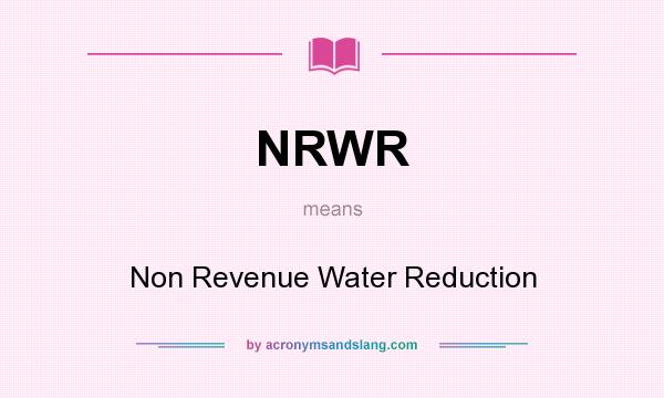 What does NRWR mean? It stands for Non Revenue Water Reduction