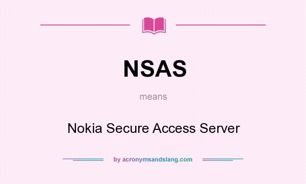 What does NSAS mean? It stands for Nokia Secure Access Server