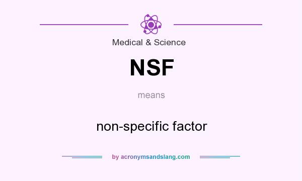 What does NSF mean? It stands for non-specific factor