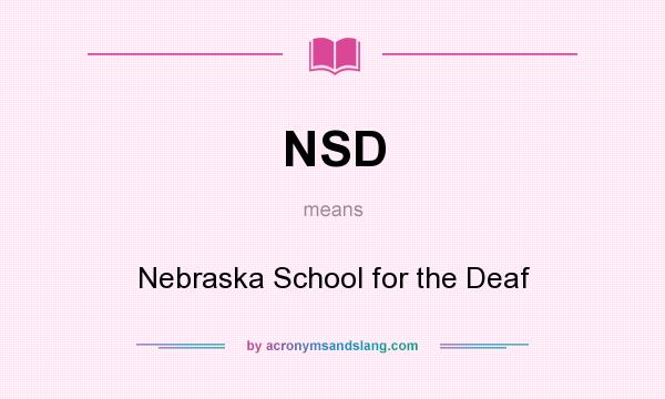 What does NSD mean? It stands for Nebraska School for the Deaf