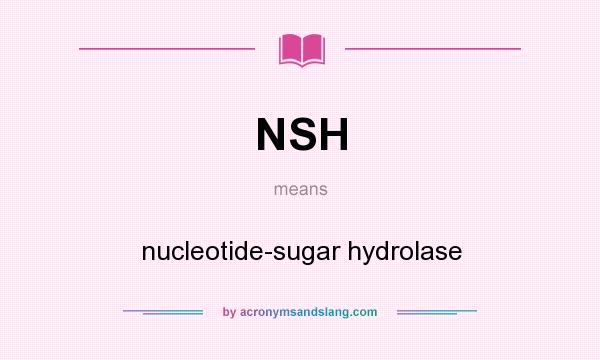 What does NSH mean? It stands for nucleotide-sugar hydrolase