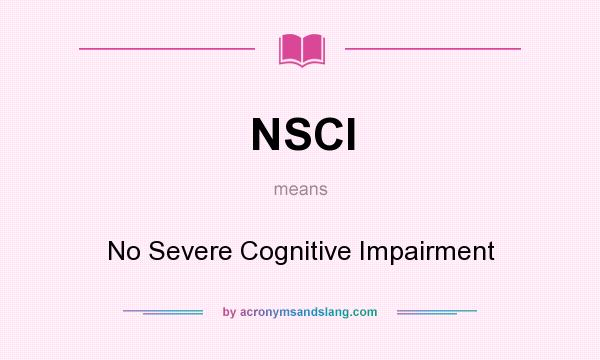 What does NSCI mean? It stands for No Severe Cognitive Impairment