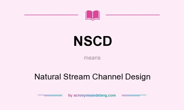 What does NSCD mean? It stands for Natural Stream Channel Design