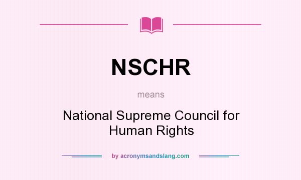 What does NSCHR mean? It stands for National Supreme Council for Human Rights