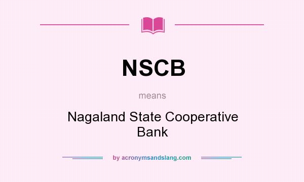 What does NSCB mean? It stands for Nagaland State Cooperative Bank