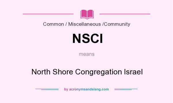 What does NSCI mean? It stands for North Shore Congregation Israel