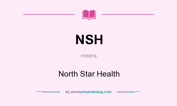 What does NSH mean? It stands for North Star Health