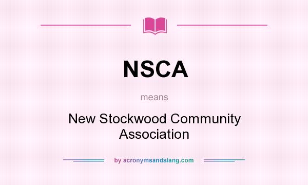 What does NSCA mean? It stands for New Stockwood Community Association