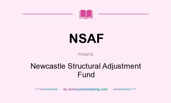 What does NSAF mean? It stands for Newcastle Structural Adjustment Fund