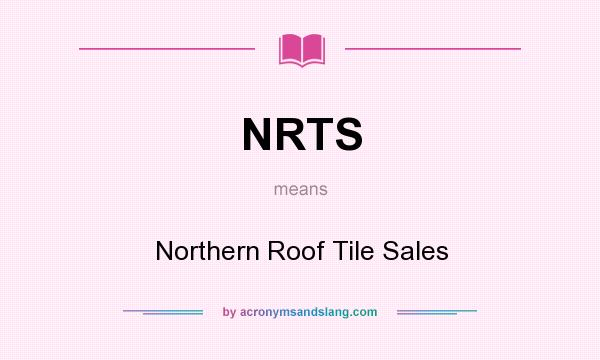 What does NRTS mean? It stands for Northern Roof Tile Sales
