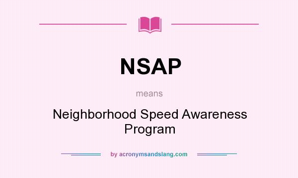 What does NSAP mean? It stands for Neighborhood Speed Awareness Program