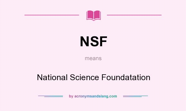 What does NSF mean? It stands for National Science Foundatation