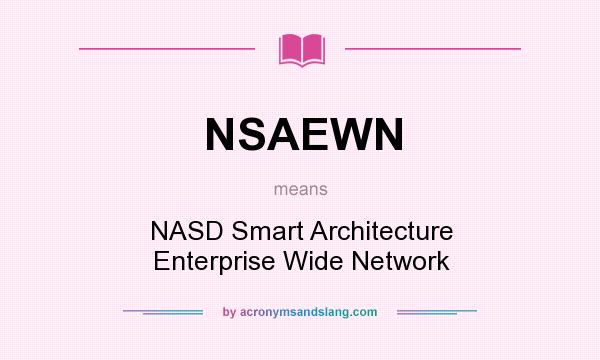 What does NSAEWN mean? It stands for NASD Smart Architecture Enterprise Wide Network