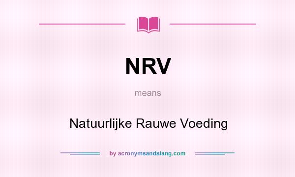 What does NRV mean? It stands for Natuurlijke Rauwe Voeding