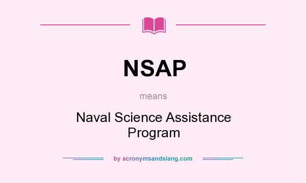 What does NSAP mean? It stands for Naval Science Assistance Program