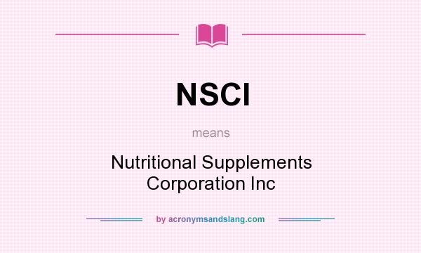 What does NSCI mean? It stands for Nutritional Supplements Corporation Inc